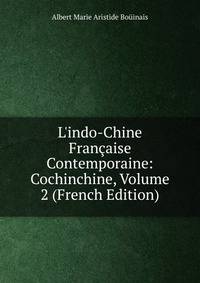 L'indo-Chine Fran?aise Contemporaine: Cochinchine, Volume 2 (French Edition)