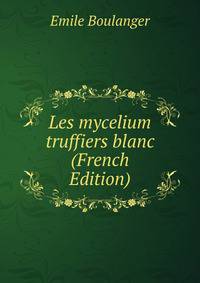 Les mycelium truffiers blanc (French Edition)