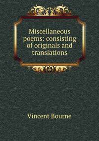 Miscellaneous poems: consisting of originals and translations.