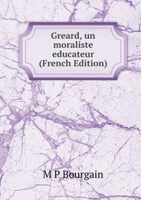 Greard, un moraliste educateur (French Edition)