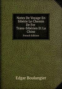 Notes De Voyage En Sibrie Le Chemin De Fer Trans-Sibrien Et La Chine. French Edition