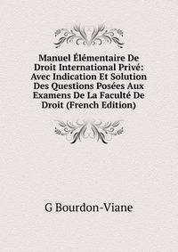 Manuel Elementaire De Droit International Prive: Avec Indication Et Solution Des Questions Posees Aux Examens De La Faculte De Droit (French Edition)