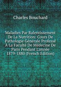 Maladies Par Ralentissement De La Nutrition: Cours De Pathologie G?n?rale Profess? ? La Facult? De M?decine De Paris Pendant L'ann?e 1879-1880 (French Edition)