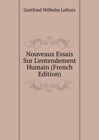 Nouveaux Essais Sur L'entendement Humain (French Edition)
