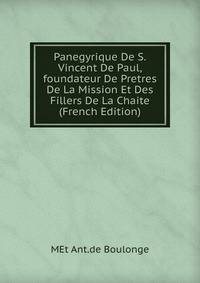 Panegyrique De S.Vincent De Paul,foundateur De Pretres De La Mission Et Des Fillers De La Chaite (French Edition)