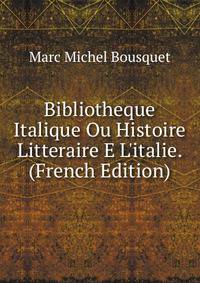 Bibliotheque Italique Ou Histoire Litteraire E L'italie. (French Edition)