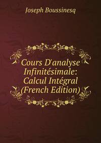 Cours D'analyse Infinit?simale: Calcul Int?gral (French Edition)