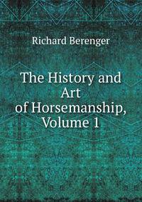The History and Art of Horsemanship, Volume 1