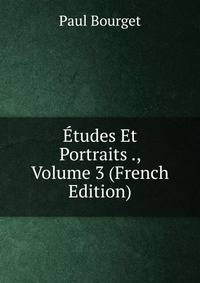 Etudes Et Portraits ., Volume 3 (French Edition)