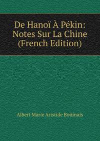 De Hanoi A Pekin: Notes Sur La Chine (French Edition)