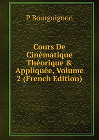Cours De Cin?matique Th?orique &amp; Appliqu?e, Volume 2 (French Edition)