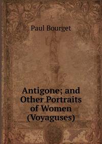 Antigone; and Other Portraits of Women (Voyaguses)