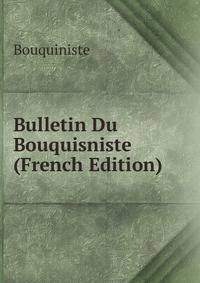 Bulletin Du Bouquisniste (French Edition)