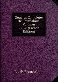 Oeuvres Completes De Bourdaloue, Volumes 25-26 (French Edition)