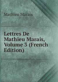 Lettres De Mathieu Marais, Volume 3 (French Edition)