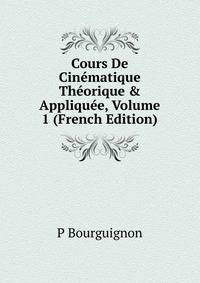 Cours De Cin?matique Th?orique &amp; Appliqu?e, Volume 1 (French Edition)