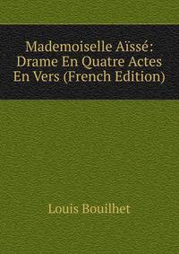 Mademoiselle Aisse: Drame En Quatre Actes En Vers (French Edition)