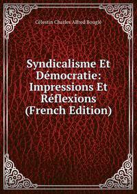 Syndicalisme Et Democratie: Impressions Et Reflexions (French Edition)