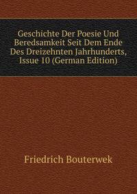 Geschichte Der Poesie Und Beredsamkeit Seit Dem Ende Des Dreizehnten Jahrhunderts, Issue 10 (German Edition)