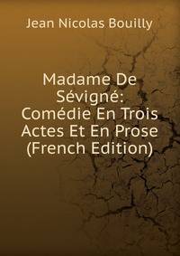 Madame De Sevigne: Comedie En Trois Actes Et En Prose (French Edition)