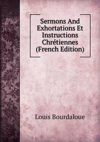 Sermons And Exhortations Et Instructions Chretiennes (French Edition)