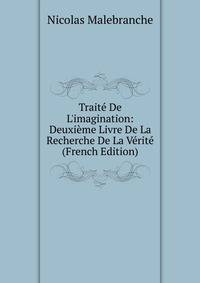 Trait? De L'imagination: Deuxi?me Livre De La Recherche De La V?rit? (French Edition)