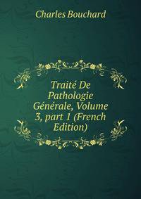 Trait? De Pathologie G?n?rale, Volume 3, part 1 (French Edition)