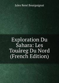 Exploration Du Sahara: Les Touareg Du Nord (French Edition)