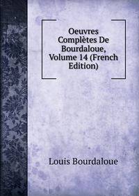 Oeuvres Completes De Bourdaloue, Volume 14 (French Edition)