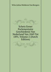 Schets Eener Parlementaire Geschiedenis Van Nederland Van 1849 Tot 1891, Volume 2 (Dutch Edition)