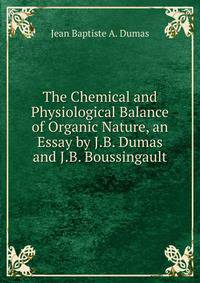 The Chemical and Physiological Balance of Organic Nature, an Essay by J.B. Dumas and J.B. Boussingault