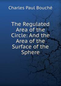 The Regulated Area of the Circle: And the Area of the Surface of the Sphere