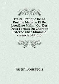 Trait? Pratique De La Pustule Maligne Et De L'oed?me Malin: Ou, Des Deux Formes Du Charbon Externe Chez L'homme (French Edition)
