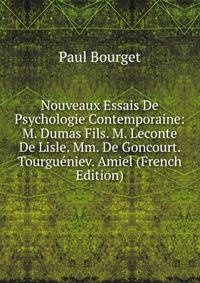 Nouveaux Essais De Psychologie Contemporaine: M. Dumas Fils. M. Leconte De Lisle. Mm. De Goncourt. Tourgueniev. Amiel (French Edition)