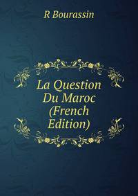 La Question Du Maroc (French Edition)