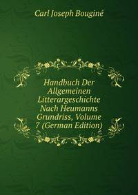 Handbuch Der Allgemeinen Litterargeschichte Nach Heumanns Grundriss, Volume 7 (German Edition)