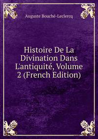 Histoire De La Divination Dans L'antiquit?, Volume 2 (French Edition)