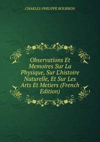 Observations Et Memoires Sur La Physique, Sur L'histoire Naturelle, Et Sur Les Arts Et Metiers (French Edition)