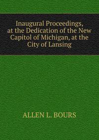 Inaugural Proceedings, at the Dedication of the New Capitol of Michigan, at the City of Lansing