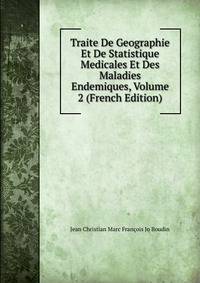 Traite De Geographie Et De Statistique Medicales Et Des Maladies Endemiques, Volume 2 (French Edition)