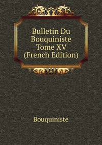 Bulletin Du Bouquiniste Tome XV (French Edition)