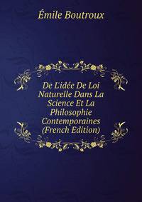 De L'id?e De Loi Naturelle Dans La Science Et La Philosophie Contemporaines (French Edition)