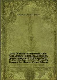 Essai De Traduction Interlin?aire Des Cinq Langues, Hollandaise, Allemande, Danoise, Su?doise, Et H?bra?que: Savoir: 10 D'une Traduction En Vers . Po?me De L'homme Des Champs, (French Edition)