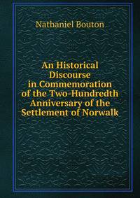 An Historical Discourse in Commemoration of the Two-Hundredth Anniversary of the Settlement of Norwalk