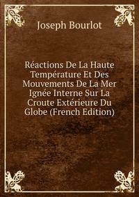 Reactions De La Haute Temperature Et Des Mouvements De La Mer Ignee Interne Sur La Croute Exterieure Du Globe (French Edition)