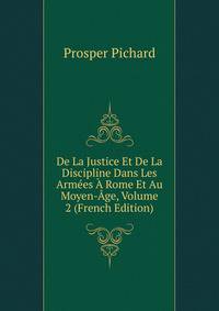 De La Justice Et De La Discipline Dans Les Armees A Rome Et Au Moyen-Age, Volume 2 (French Edition)