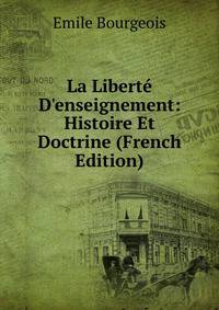 La Libert? D'enseignement: Histoire Et Doctrine (French Edition)