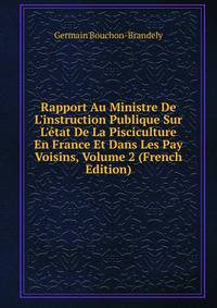 Rapport Au Ministre De L'instruction Publique Sur L'?tat De La Pisciculture En France Et Dans Les Pay Voisins, Volume 2 (French Edition)