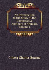 An Introduction to the Study of the Comparative Anatomy of Animals, Volume 1
