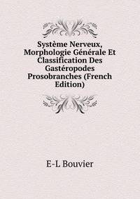 Systeme Nerveux, Morphologie Generale Et Classification Des Gasteropodes Prosobranches (French Edition)